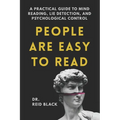 People Are Easy to Read: A Practical Guide to Mind Reading, Lie Detection, and Psychological Control