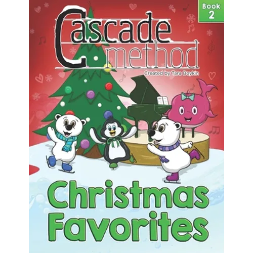 Cascade Method Christmas Favorites Book 2 by Tara Boykin: Top Favorite Christmas Songs for Beginner Pianists Using White Keys on Piano Teach Yourself