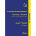 Der Europäische Integrationsprozess. Wirtschaftliche, Politische und Institutionelle Einigung Europas
