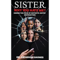 SISTER, Why do you hate me?: Ending the Cycle of Sister-to-Sister Destruction