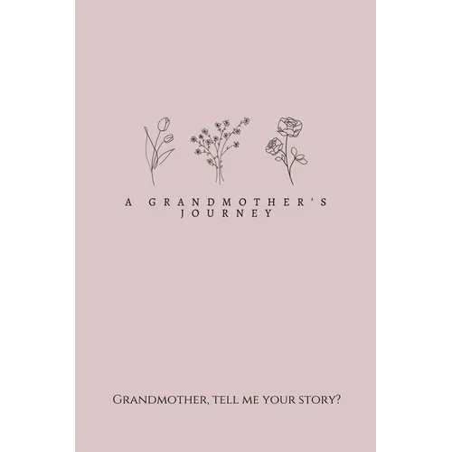 A Grandmother's Journey: Grandmother, tell me your story?