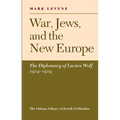 War, Jews and the New Europe: Diplomacy of Lucien Wolf, 1914-19