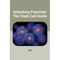 Unlocking Potential: The Stem Cell Guide