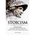 Stoicism: 3 Books in One - Stoicism: Introduction to the Stoic Way of Life, Stoicism Mastery: Mastering the Stoic Way of Life, S