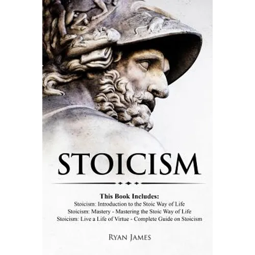 Stoicism: 3 Books in One - Stoicism: Introduction to the Stoic Way of Life, Stoicism Mastery: Mastering the Stoic Way of Life, S