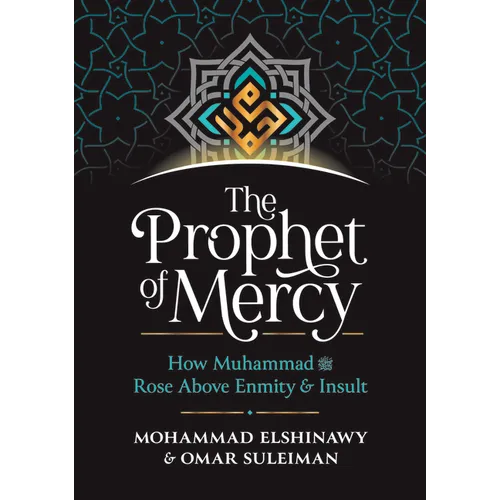 The Prophet of Mercy: How Muhammad (Pbuh) Rose Above Enmity Insult