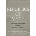 Republics of Myth: National Narratives and the Us-Iran Conflict