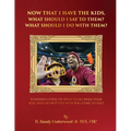 Now that I have the kids, what should I say to them? What should I do with them?: A fathers guide on what to do when your kids, who do not live with y