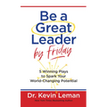 Be a Great Leader by Friday: 5 Winning Plays to Spark Your World-Changing Potential