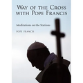 The Way of the Cross with Pope Francis: Meditations on the Stations