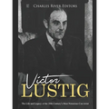 Victor Lustig: The Life and Legacy of the 20th Century's Most Notorious Con Artist