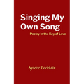 Singing My Own Song: Poetry in the Key of Love