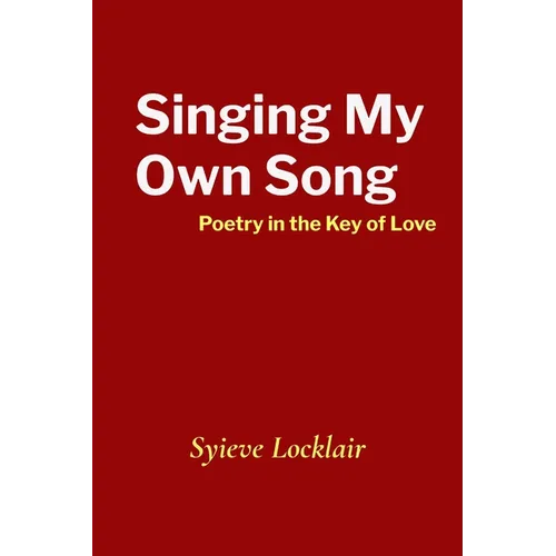 Singing My Own Song: Poetry in the Key of Love