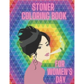 Stoner Coloring Book For Women's Day: Cannabis Relaxation Pages To Color For Adults Enjoy Smoke Marijuana