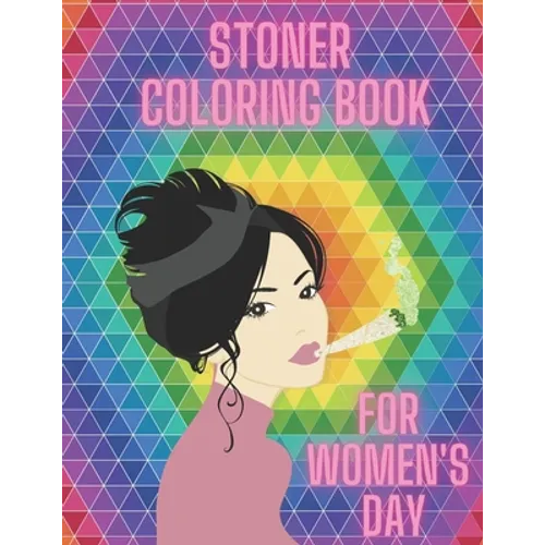 Stoner Coloring Book For Women's Day: Cannabis Relaxation Pages To Color For Adults Enjoy Smoke Marijuana