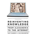 Reinventing Knowledge: From Alexandria to the Internet