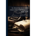 El Doctor Don José Gregorio Paz Soldán, 1808-1908