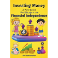 Investing Money: A Fun Guide for Kids Ages 8-12 to Financial Independence