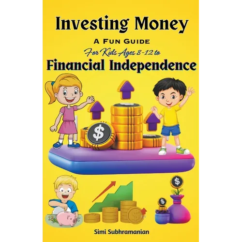 Investing Money: A Fun Guide for Kids Ages 8-12 to Financial Independence