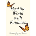 Heal the World with Kindness: Messages of Hope and Kindness