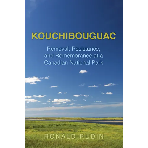 Kouchibouguac: Removal, Resistance, and Remembrance at a Canadian National Park