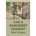 Can A Narcissist Change?: What To Expect: Narcissism Healing Process