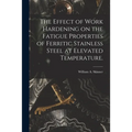 The Effect of Work Hardening on the Fatigue Properties of Ferritic Stainless Steel at Elevated Temperature.
