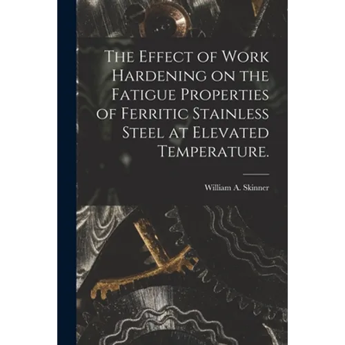 The Effect of Work Hardening on the Fatigue Properties of Ferritic Stainless Steel at Elevated Temperature.