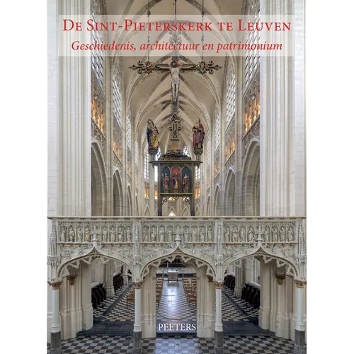 de Sint-Pieterskerk Te Leuven: Geschiedenis, Architectuur En Patrimonium