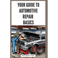 Your Guide to Automotive Repair Basics: Essential Techniques for DIY Oil Changes, Brake Jobs, Spark Plug Replacement, Battery Swaps, Fluid Flushes and