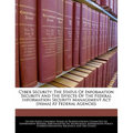Cyber Security: The Status of Information Security and the Effects of the Federal Information Security Management ACT [Fisma] at Federal Agencies