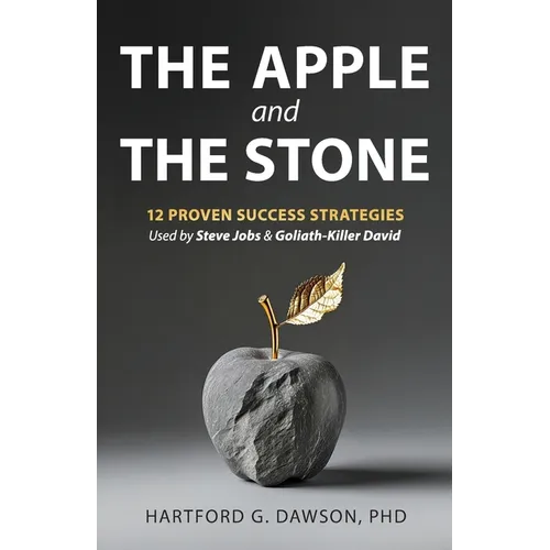 The Apple and The Stone: 12 Proven Success Strategies Used by Steve Jobs and Goliath-Killer David