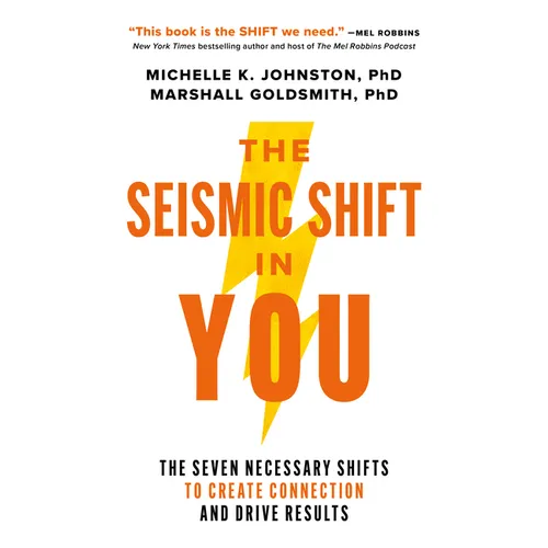 The Seismic Shift in You: The Seven Necessary Shifts to Create Connection and Drive Results