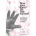 Why Give "Gifts" to the Gifted?: Investing In A National Resource