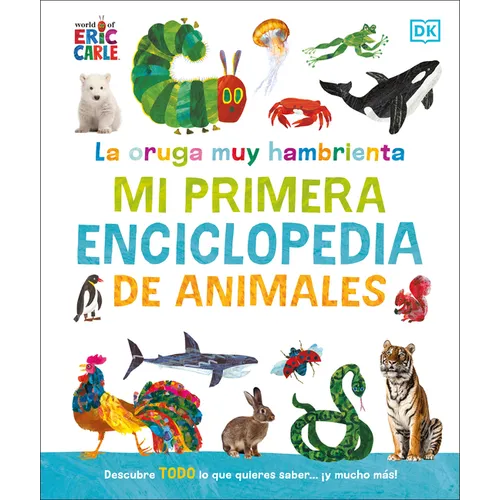 La Oruga Muy Hambrienta Mi Primera Enciclopedia de Animales (the Very Hungry Caterpillar's Very First Animal Encyclopedia)