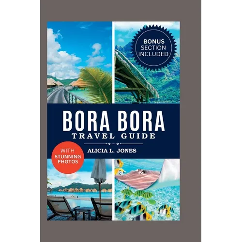 Bora Bora Travel Guide: 101 Amazing Things To Do in the Tropical Paradise of French Polynesia