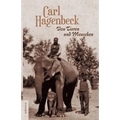 Von Tieren und Menschen. Erlebnisse und Erfahrungen von Carl Hagenbeck