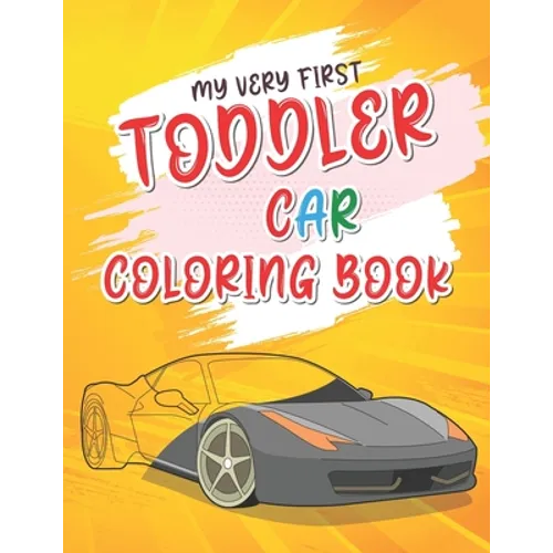 My Very First Toddler Car Coloring Book: Cool Cars Coloring Book For Clever Preschool Children