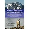 Hidden Gems of the Washington Cascades: Brief Essays on Climbs, Scrambles and Traverses in Our Most Overlooked Alpine Area and National Park