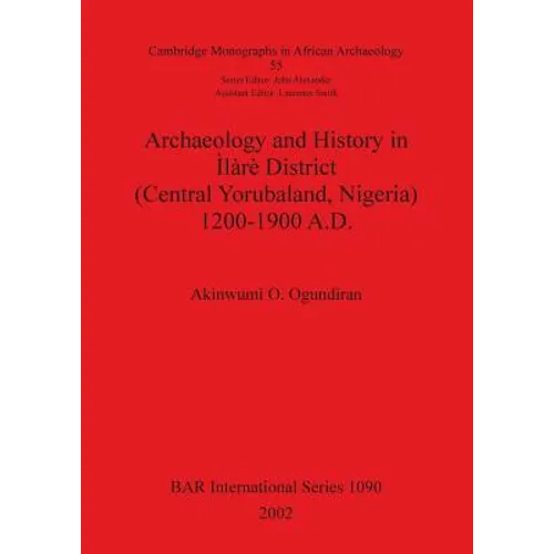 Archaeology and History in Ìlàrè District (Central Yorubaland, Nigeria) 1200-1900 A.D.