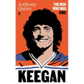 Keegan: The Man Who Was King
