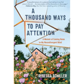 A Thousand Ways to Pay Attention: Discovering the Beauty of My ADHD Mind - A Memoir