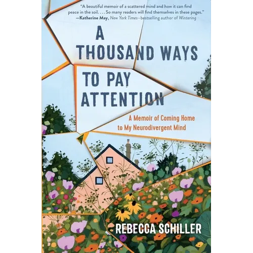 A Thousand Ways to Pay Attention: Discovering the Beauty of My ADHD Mind - A Memoir