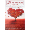 Love Trumps Fear: 8 Medical Insights to Heal Your Heart and Transform Your Health