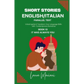 Short Stories in English/Italian - Parallel Text: Unlock Ignite & Transform Your Language Skills with Contemporary Romance