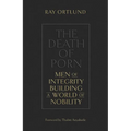 The Death of Porn: Men of Integrity Building a World of Nobility