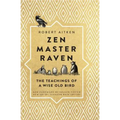 Zen Master Raven: The Teachings of a Wise Old Bird