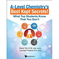 A-Level Chemistry's Best Kept Secrets!: What Top Students Know That You Don't