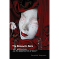 The Cosmetic Gaze: Body Modification and the Construction of Beauty