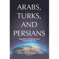 Arabs, Turks, and Persians: Geopolitics and Ideology in the Greater Middle East
